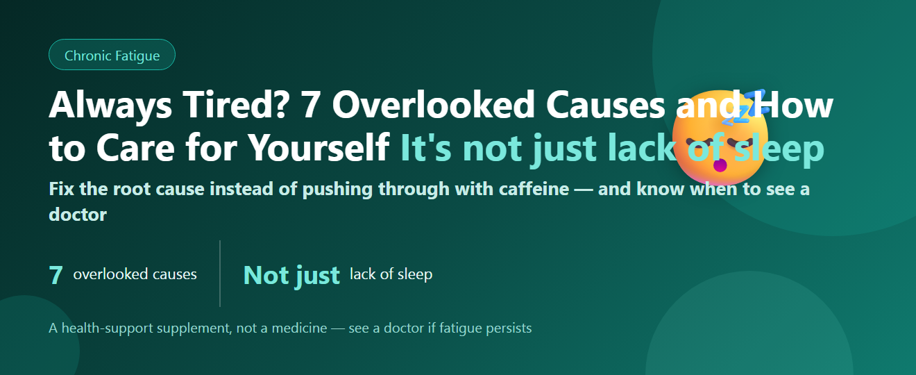 Chronic Fatigue: 7 Overlooked Causes, Self-Care Tips, and When to See a Doctor