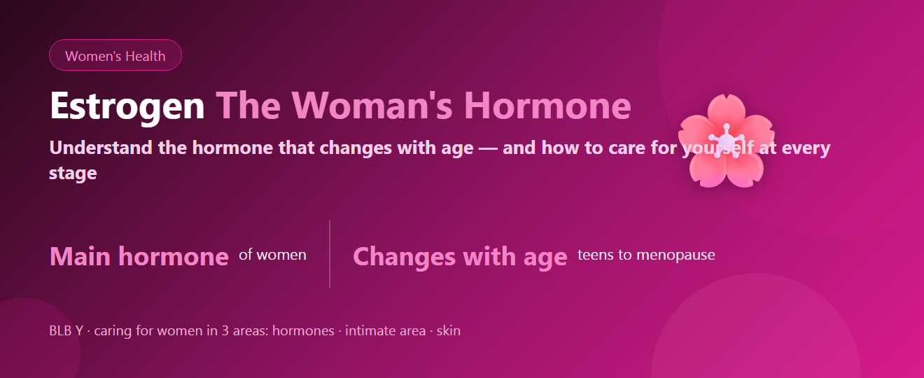 Estrogen: The Woman’s Hormone That Changes With Age, and How to Care for Yourself | BLB