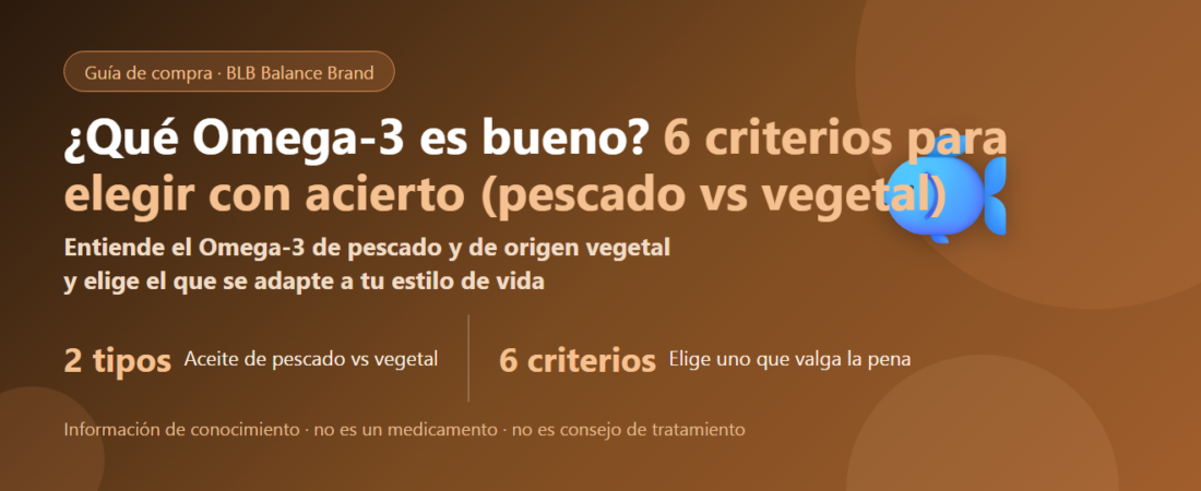 ¿Qué Omega-3 es bueno? 6 criterios para elegir con acierto (pescado vs vegetal) | BLB