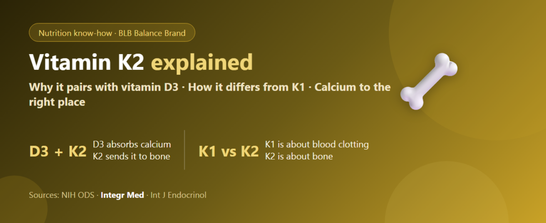 Vitamin K2 Explained: Why It Pairs With Vitamin D3 and How It Differs From K1